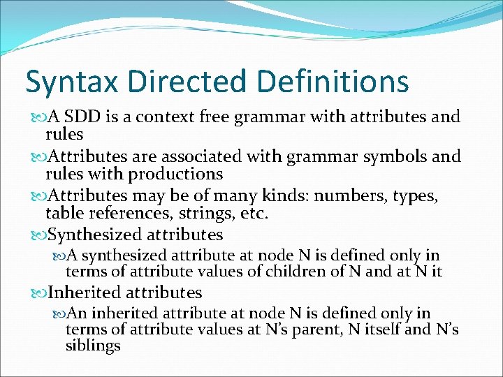 Syntax Directed Definitions A SDD is a context free grammar with attributes and rules