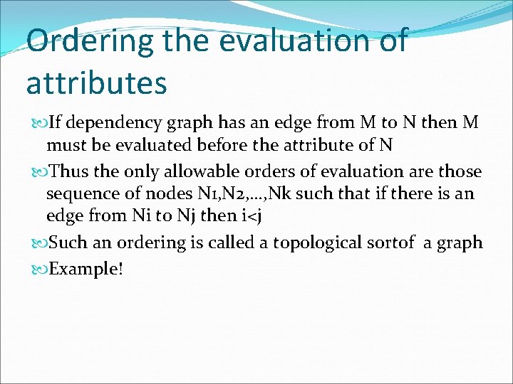 Ordering the evaluation of attributes If dependency graph has an edge from M to