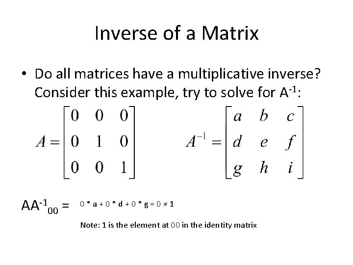 Inverse of a Matrix • Do all matrices have a multiplicative inverse? Consider this