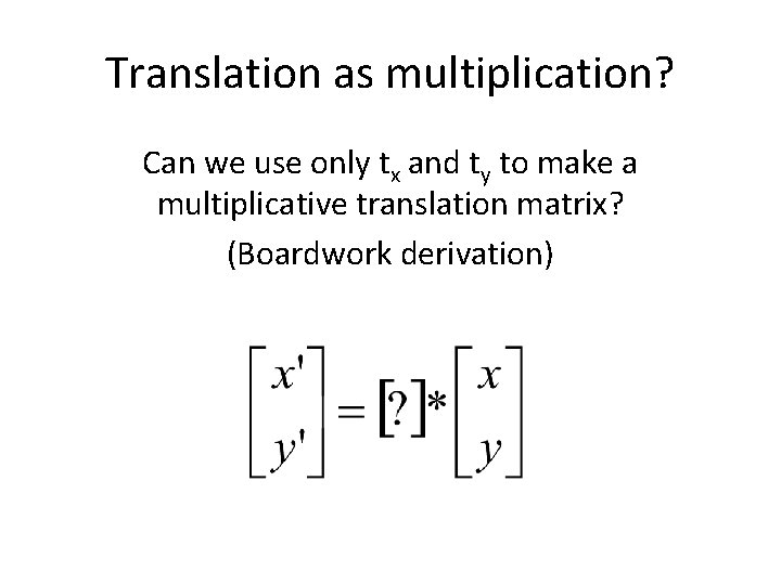 Translation as multiplication? Can we use only tx and ty to make a multiplicative