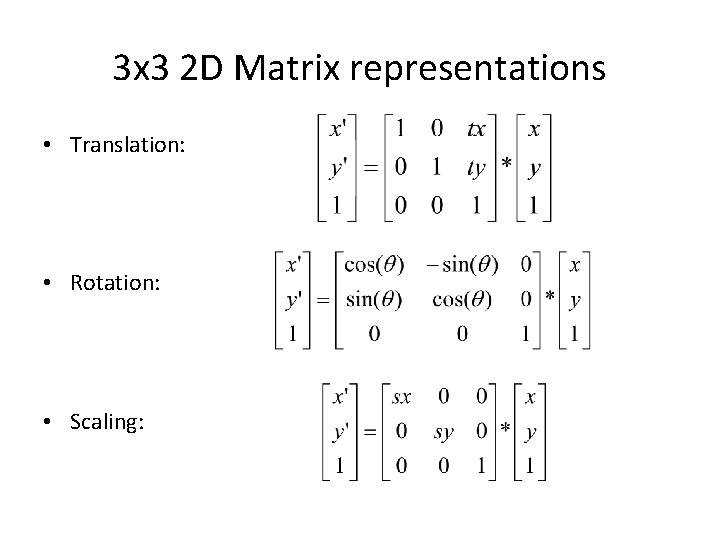 3 x 3 2 D Matrix representations • Translation: • Rotation: • Scaling: 