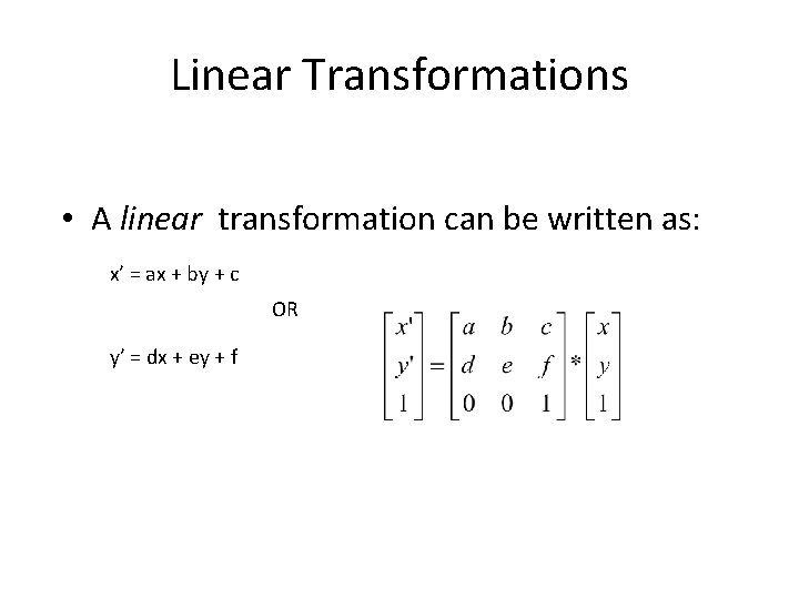 Linear Transformations • A linear transformation can be written as: x’ = ax +