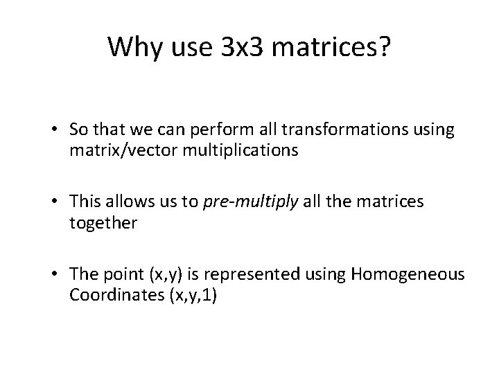 Why use 3 x 3 matrices? • So that we can perform all transformations