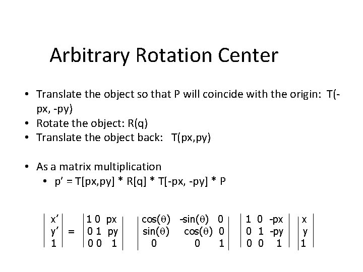 Arbitrary Rotation Center • Translate the object so that P will coincide with the