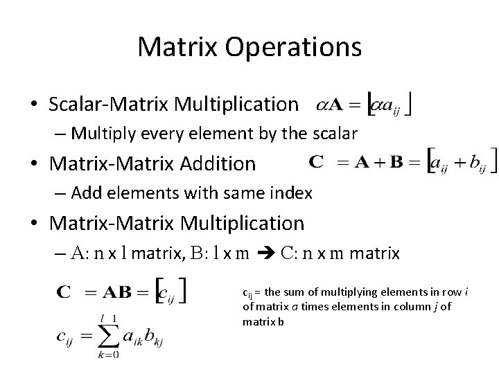 Matrix Operations • Scalar‐Matrix Multiplication – Multiply every element by the scalar • Matrix‐Matrix