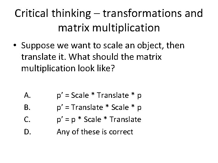 Critical thinking – transformations and matrix multiplication • Suppose we want to scale an