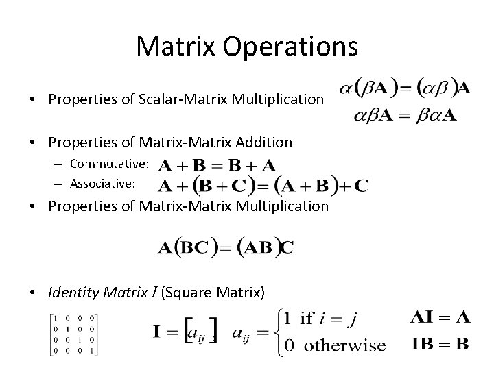 Matrix Operations • Properties of Scalar‐Matrix Multiplication • Properties of Matrix‐Matrix Addition – Commutative: