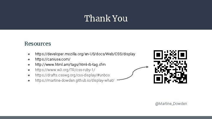 Thank You Resources ● ● ● https: //developer. mozilla. org/en-US/docs/Web/CSS/display https: //caniuse. com/ http: