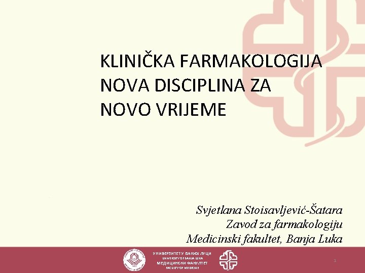 KLINIČKA FARMAKOLOGIJA NOVA DISCIPLINA ZA NOVO VRIJEME Svjetlana Stoisavljević-Šatara Zavod za farmakologiju Medicinski fakultet,