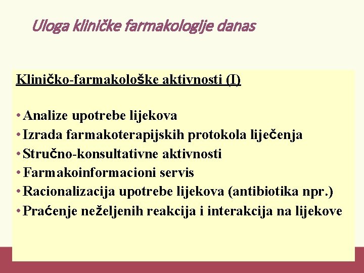 Uloga kliničke farmakologije danas Kliničko-farmakološke aktivnosti (I) • Analize upotrebe lijekova • Izrada farmakoterapijskih