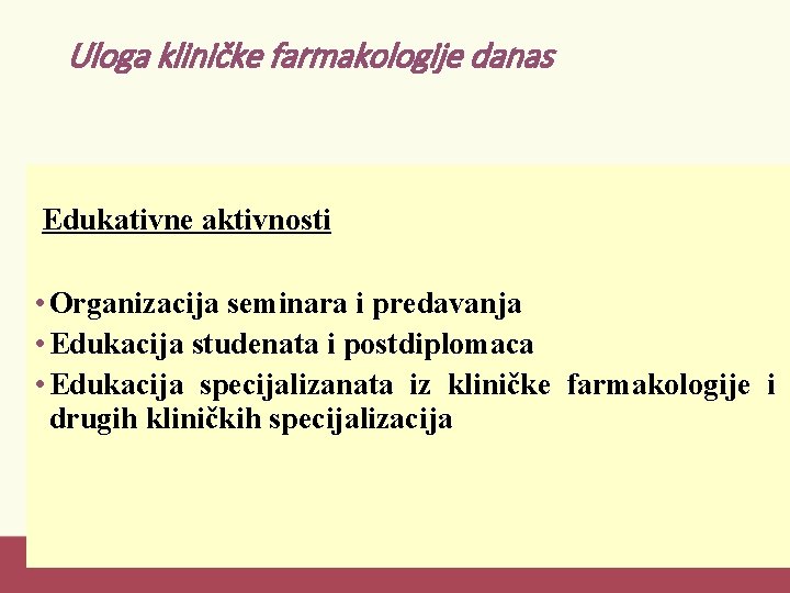 Uloga kliničke farmakologije danas Edukativne aktivnosti • Organizacija seminara i predavanja • Edukacija studenata