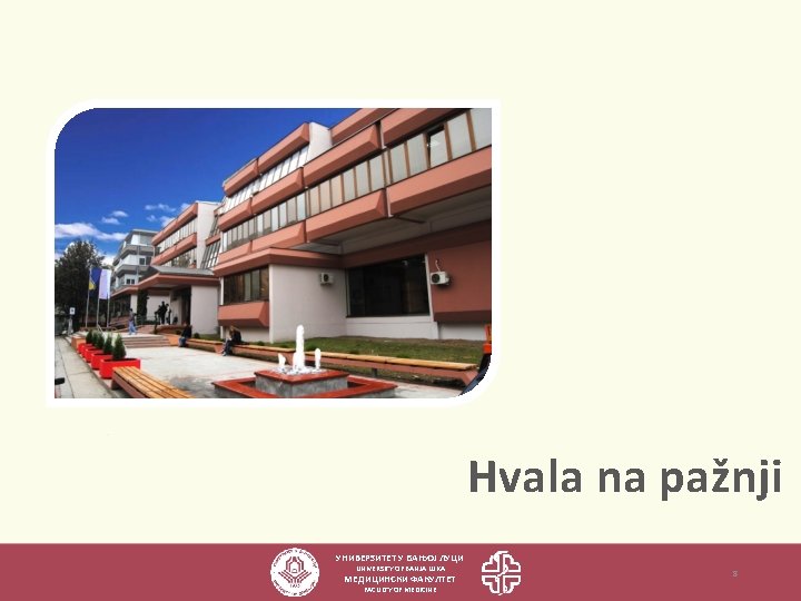 Hvala na pažnji УНИВЕРЗИТЕТ У БАЊОЈ ЛУЦИ UNIVERSITY OF BANJA LUKA МЕДИЦИНСКИ ФАКУЛТЕТ FACULTY