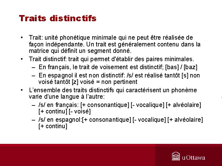 Traits distinctifs • Trait: unité phonétique minimale qui ne peut être réalisée de façon