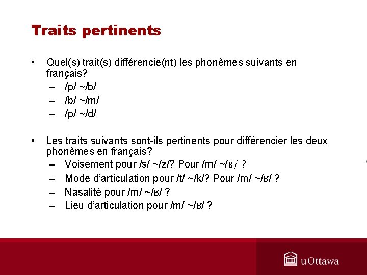 Traits pertinents • Quel(s) trait(s) différencie(nt) les phonèmes suivants en français? – /p/ ~/b/