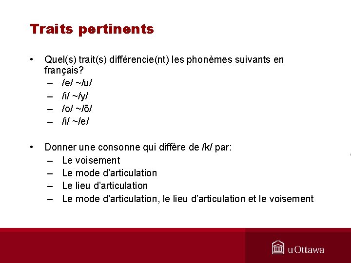 Traits pertinents • Quel(s) trait(s) différencie(nt) les phonèmes suivants en français? – /e/ ~/u/