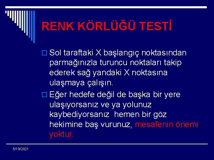 RENK KÖRLÜĞÜ TESTİ o Sol taraftaki X başlangıç noktasından parmağınızla turuncu noktaları takip ederek