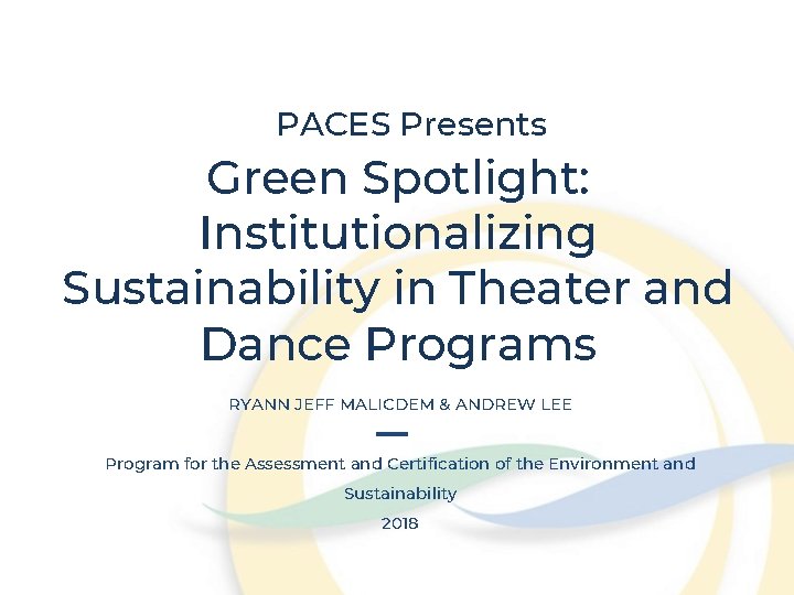 PACES Presents Green Spotlight: Institutionalizing Sustainability in Theater and Dance Programs RYANN JEFF MALICDEM