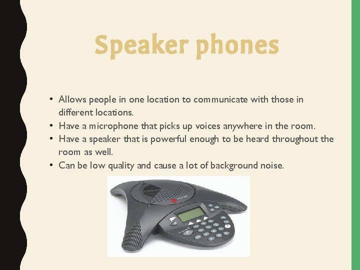 Speaker phones • Allows people in one location to communicate with those in different Speaker phones • Allows people in one location to communicate with those in different
