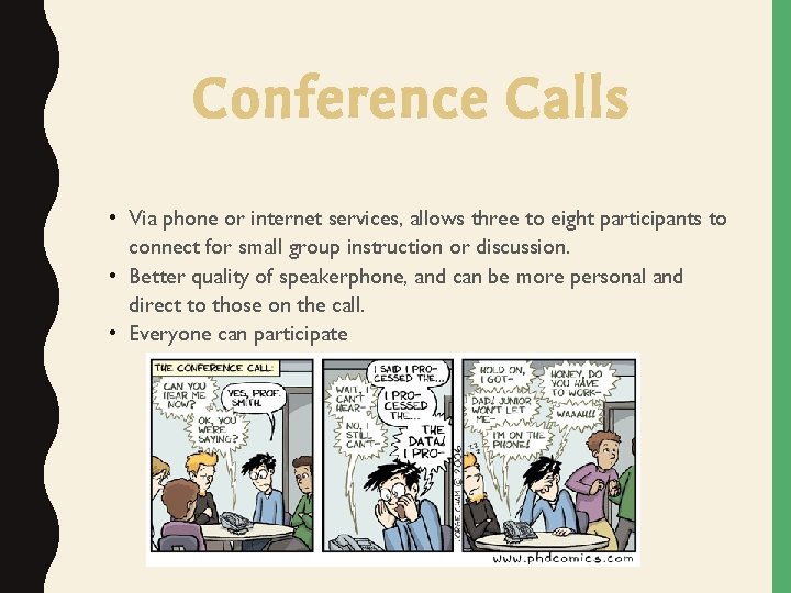 Conference Calls • Via phone or internet services, allows three to eight participants to Conference Calls • Via phone or internet services, allows three to eight participants to
