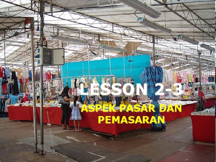 LESSON 2 -3 ASPEK PASAR DAN PEMASARAN 