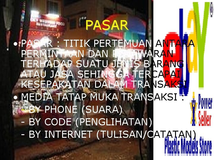 PASAR • PASAR : TITIK PERTEMUAN ANTARA PERMINTAAN DAN PENAWARAN TERHADAP SUATU JENIS BARANG