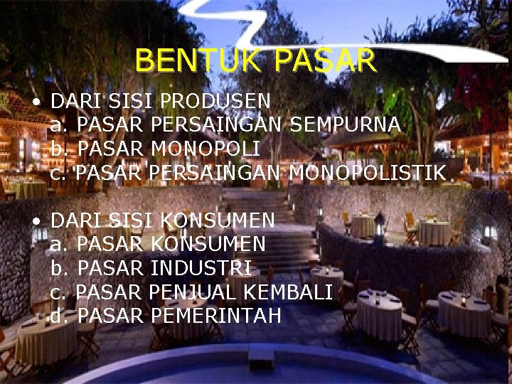 BENTUK PASAR • DARI SISI PRODUSEN a. PASAR PERSAINGAN SEMPURNA b. PASAR MONOPOLI c.