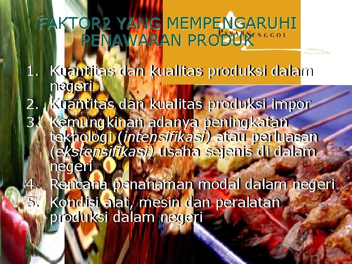 FAKTOR 2 YANG MEMPENGARUHI PENAWARAN PRODUK 1. Kuantitas dan kualitas produksi dalam negeri 2.