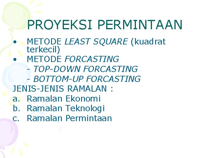 PROYEKSI PERMINTAAN • METODE LEAST SQUARE (kuadrat terkecil) • METODE FORCASTING - TOP-DOWN FORCASTING