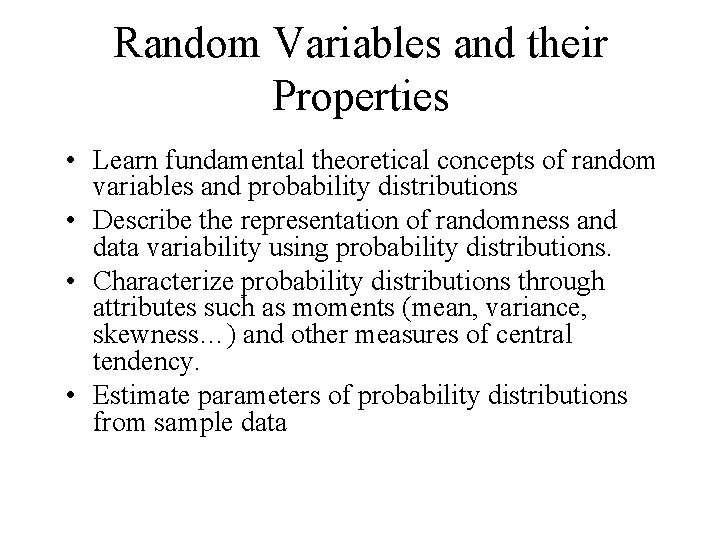 Random Variables and their Properties • Learn fundamental theoretical concepts of random variables and