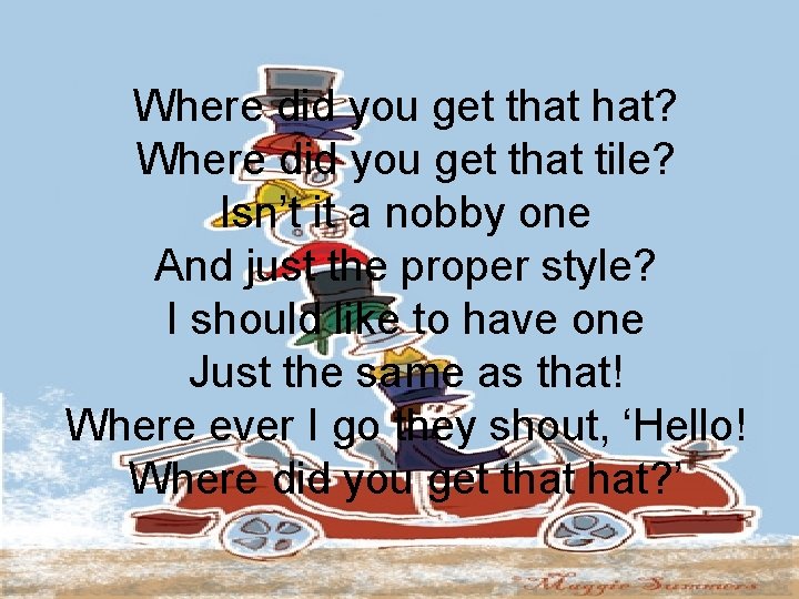 Where did you get that hat? Where did you get that tile? Isn’t it