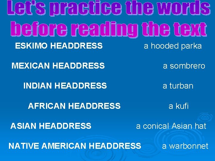 ESKIMO HEADDRESS a hooded parka MEXICAN HEADDRESS a sombrero INDIAN HEADDRESS a turban AFRICAN