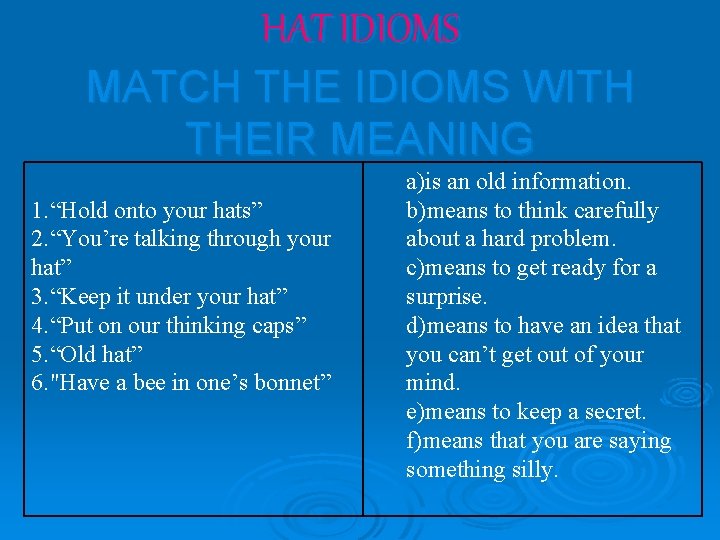 HAT IDIOMS MATCH THE IDIOMS WITH THEIR MEANING 1. “Hold onto your hats” 2.