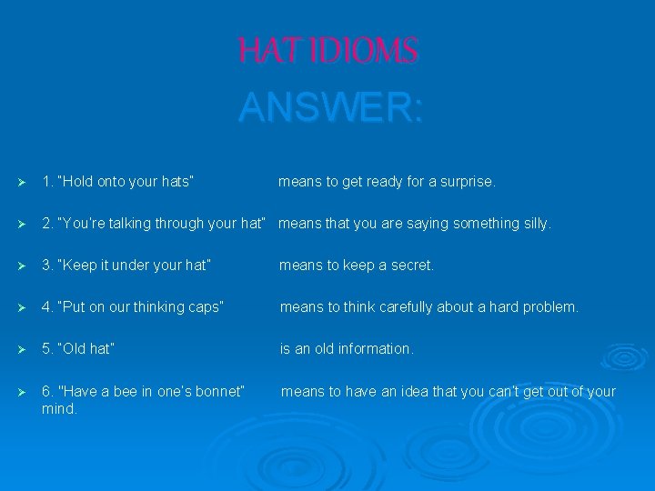 HAT IDIOMS ANSWER: Ø 1. “Hold onto your hats” means to get ready for