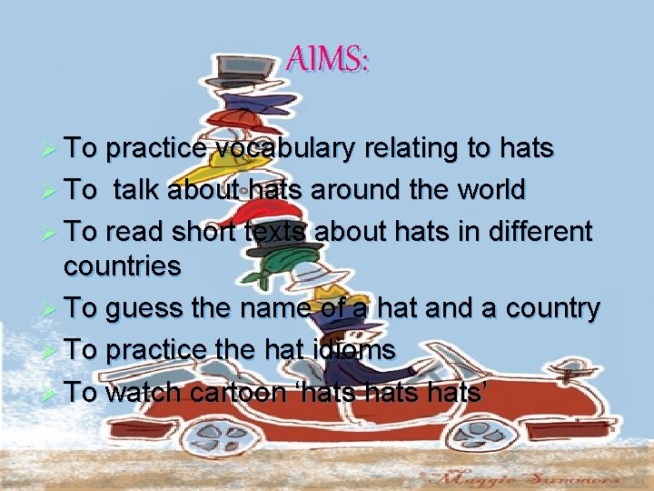 AIMS: Ø To practice vocabulary relating to hats Ø To talk about hats around