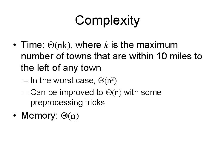 Complexity • Time: (nk), where k is the maximum number of towns that are