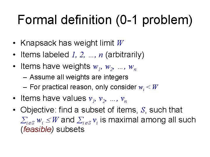 Formal definition (0 -1 problem) • Knapsack has weight limit W • Items labeled