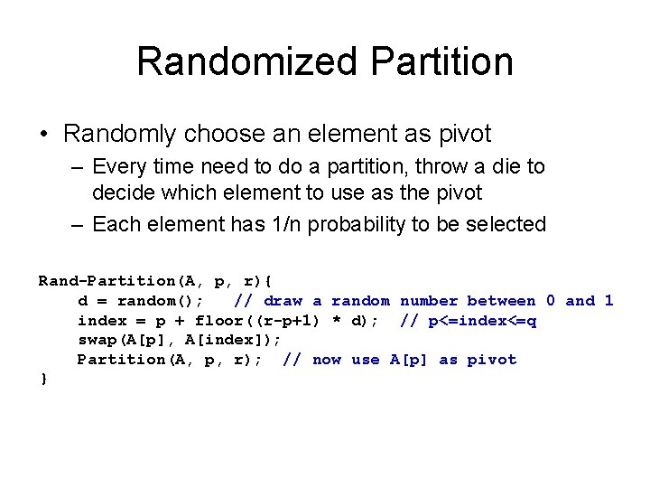 Randomized Partition • Randomly choose an element as pivot – Every time need to