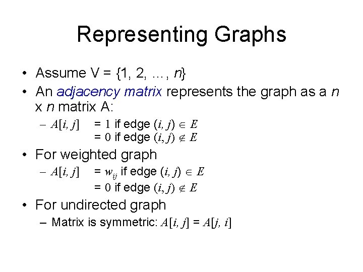 Representing Graphs • Assume V = {1, 2, …, n} • An adjacency matrix