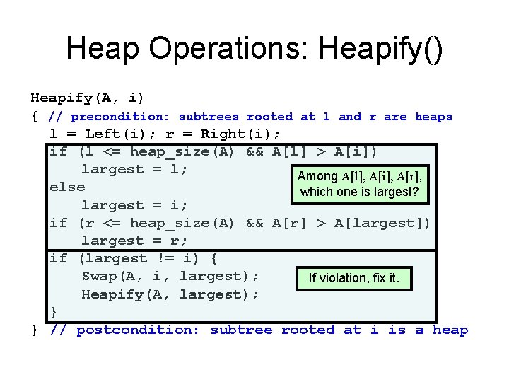 Heap Operations: Heapify() Heapify(A, i) { // precondition: subtrees rooted at l and r