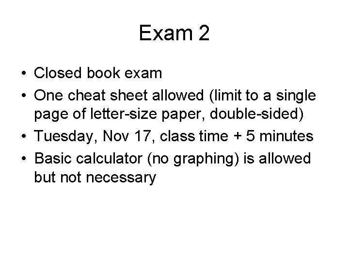 Exam 2 • Closed book exam • One cheat sheet allowed (limit to a