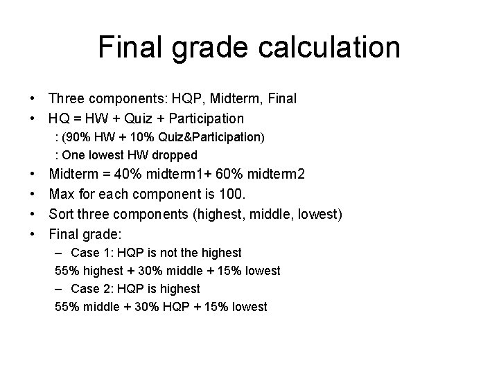 Final grade calculation • Three components: HQP, Midterm, Final • HQ = HW +