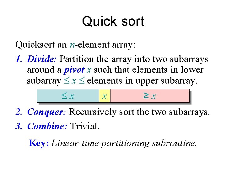 Quick sort Quicksort an n-element array: 1. Divide: Partition the array into two subarrays