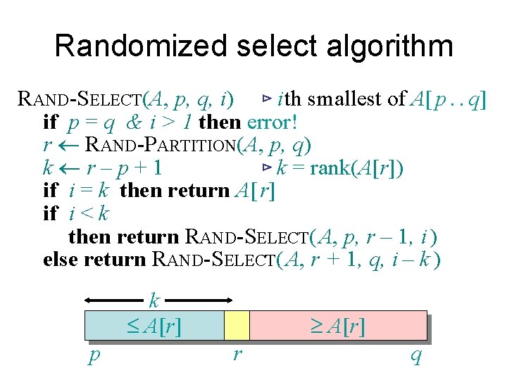 Randomized select algorithm RAND-SELECT(A, p, q, i) ⊳ i th smallest of A[ p.