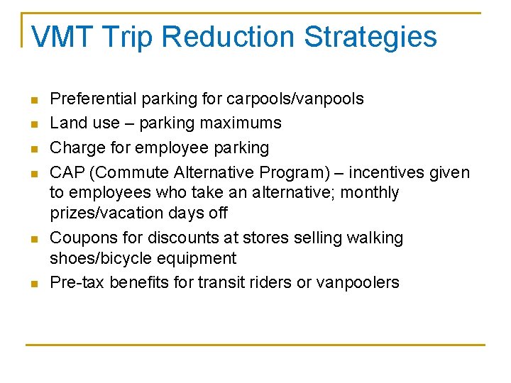 VMT Trip Reduction Strategies n n n Preferential parking for carpools/vanpools Land use –