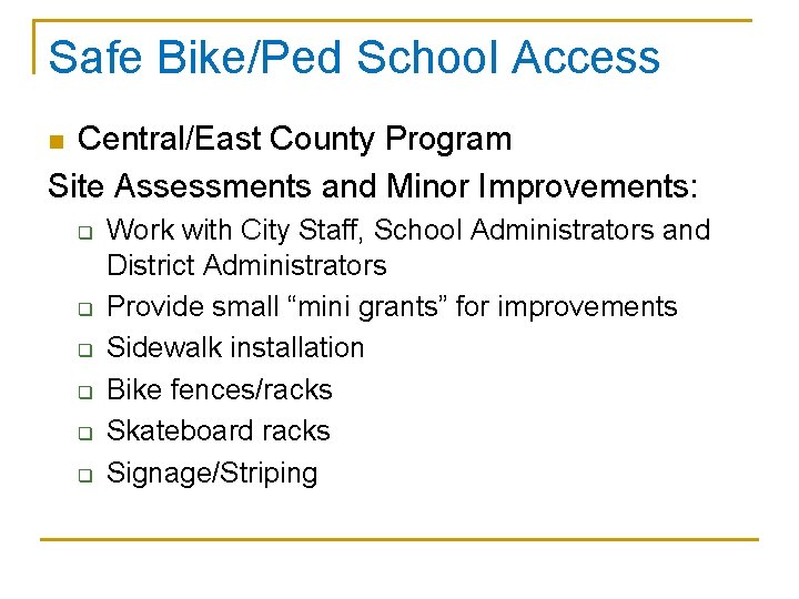 Safe Bike/Ped School Access Central/East County Program Site Assessments and Minor Improvements: n q