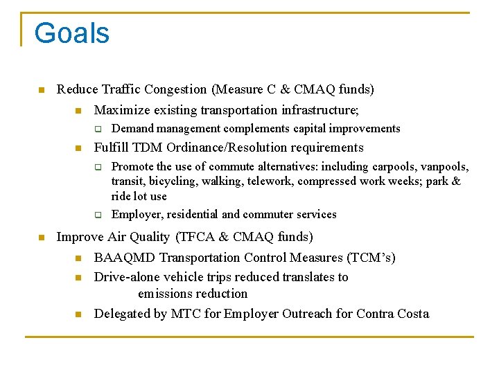 Goals n Reduce Traffic Congestion (Measure C & CMAQ funds) n Maximize existing transportation