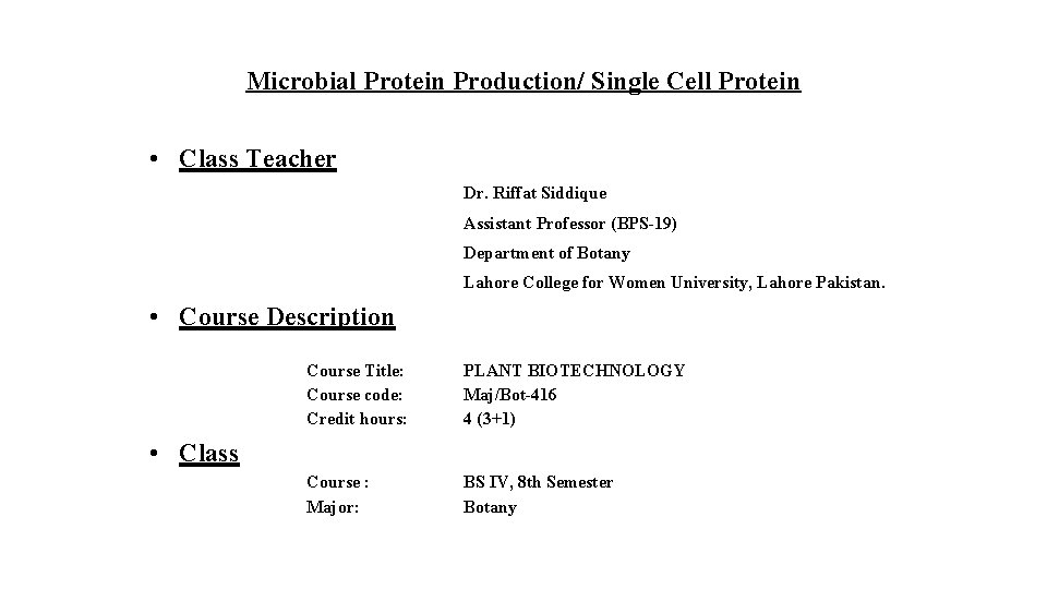 Microbial Protein Production/ Single Cell Protein • Class Teacher Dr. Riffat Siddique Assistant Professor