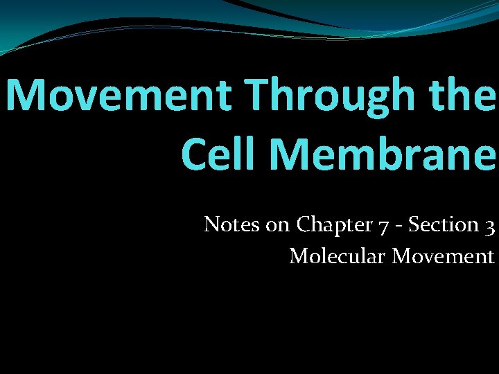 Movement Through the Cell Membrane Notes on Chapter 7 - Section 3 Molecular Movement