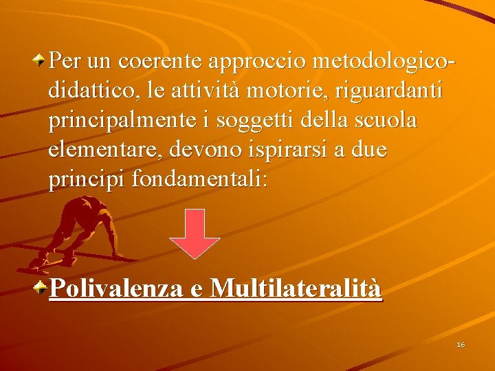 Per un coerente approccio metodologicodidattico, le attività motorie, riguardanti principalmente i soggetti della scuola