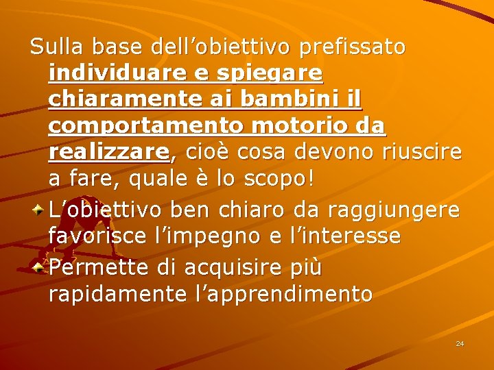 Sulla base dell’obiettivo prefissato individuare e spiegare chiaramente ai bambini il comportamento motorio da